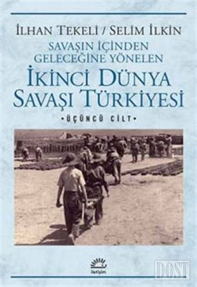 Savaşın İçinden Geleceğine Yönelen İkinci Dünya Savaşı Türkiyesi 3. Cilt